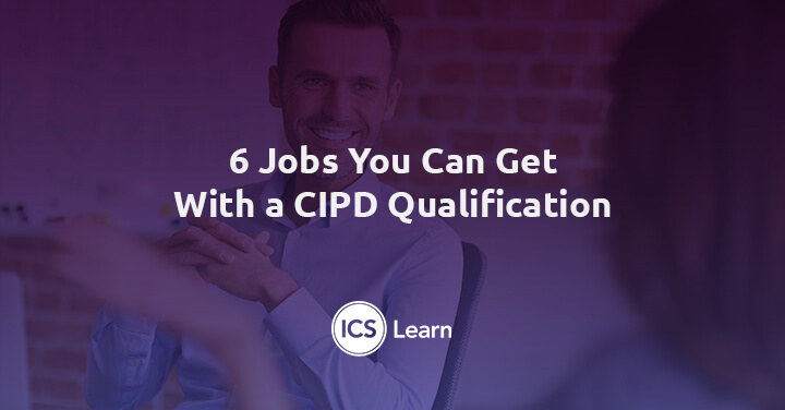 6 Jobs You Can Get With A Cipd Qualification
